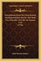 Verzeichnuss Derer Bey Dem Kaiserl. Hochstpreislichen Reichs- Hof-Raht Von Dem Jahr 1613 Bis Ad Annum 1725 (1728) 1120951232 Book Cover