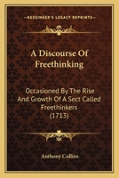A Discourse of Free-Thinking: Occasion'd by the Rise and Growth of a Sect Call'd Free-Thinkers 1015798209 Book Cover