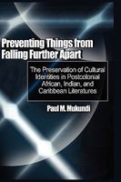 Preventing Things from Falling Further Apart: The Preservation of Cultural Identities in Postcolonial African, Indian, and Caribbean Literatures (Hb) 1906704708 Book Cover