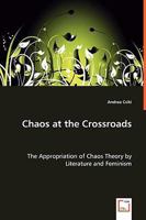 Chaos at the Crossroads - The Appropriation of Chaos Theory by Literature and Feminism 3639020588 Book Cover