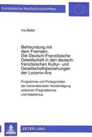 Befreundung Mit Dem Fremden: Die Deutsch-Franzoesische Gesellschaft in Den Deutsch-Franzoesischen Kultur- Und Gesellschaftsbeziehungen Der Locarno-Aer 3631309384 Book Cover