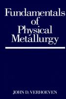 Fundamentals of Physical Metallurgy 0471906166 Book Cover