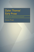 Dylan Thomas' early prose;: A study in creative mythology (Critical essays in modern literature) 0822952157 Book Cover