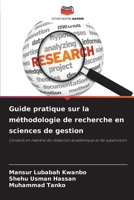 Guide pratique sur la méthodologie de recherche en sciences de gestion: Conseils en matière de rédaction académique et de supervision 6206091015 Book Cover