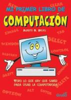 Mi primer libro de computacion / My first book of computing 987520126X Book Cover