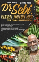 DR. SEBI TREATMENT and CURE. THE FINAL COLLECTION. 2 BOOK in ONE: Dr. Sebi Products, Sea Moss Recipes and Cure for Herpes. Alkaline Diet for Weight ... Guide on How to Detox and Cleanse Your Body. 1914112180 Book Cover