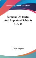 Sermons on useful and important subjects. By David Simpson, M.A. 1104466066 Book Cover
