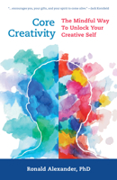 Core Creativity: The Mindful Way to Unlock Your Creative Self 1538149567 Book Cover