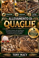 ALLEVAMENTO DI QUAGLIE: Una guida compatta alla riproduzione, alimentazione, gestione delle gabbie e produzione di uova di quaglia. (Italian Edition) B0H2HSMHPX Book Cover