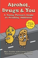 Alcohol, Drugs & You: A Young Person's Guide to Avoiding Addiction 0997426330 Book Cover