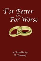 For Better or for Worse: A Novella by E. Bassey 1477121528 Book Cover