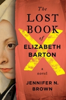 The Lost Book of Elizabeth Barton: A Novel 1250383595 Book Cover