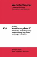 Vorrichtungsbau IV: Vollstandige Bearbeitungsgange Mit Vorrichtungen Und Sonderwerkzeugen in Beispielen 3540056025 Book Cover