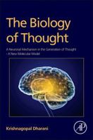 The Biology of Thought: A Neuronal Mechanism in the Generation of Thought - A New Molecular Model 0128009004 Book Cover