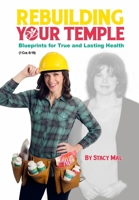 Rebuilding Your Temple: Blueprints for True and Lasting Health B08WJY53Z1 Book Cover