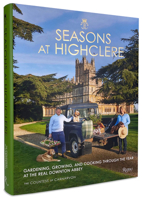 Seasons at Highclere: Gardening, Growing, and Cooking Through the Year at the Real Downton Abbey 0847871053 Book Cover