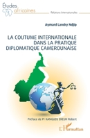 La coutume internationale dans la pratique diplomatique camerounaise (Études Africaines) (French Edition) 2140351975 Book Cover