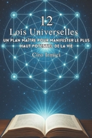 Les 12 Lois Universelles : Un Plan Maître pour Manifester le Plus Haut Potentiel de la Vie (Mastering the Universal Laws: Your Complete Guide to ... Abundance, and Success) (French Edition) B0F5BDZ81G Book Cover