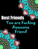 Best friends: you are fucking awesome friend: Funny Best Friend -A Motivational Coloring Book for Adults with Quotes Relaxing Patterns, mandala, and Animals to Color B08CPNPN7T Book Cover