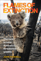 Flames of Extinction: The Race to Save Australia's Threatened Wildlife 1642832022 Book Cover