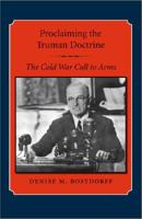 Proclaiming The Truman Doctrine: The Cold War Call to Arms 1603440348 Book Cover