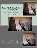 Secret Bloody London 1500868310 Book Cover