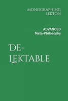 De-Lektable: Advanced Meta-Philosophy. A Monographing of Lekton B0FSX4P36L Book Cover