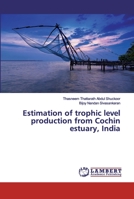 Estimation of trophic level production from Cochin estuary, India 613585772X Book Cover
