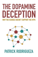 The Dopamine Deception: Why the Science Doesn’t Support the Hype B0DT1LBD12 Book Cover