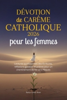 Dévotion de Carême catholique 2026 pour les femmes: Lectures quotidiennes des Écritures, réflexions guidées et prières pour un cheminement de foi vers Pâques (French Edition) B0GN3BMJ76 Book Cover