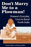 Don't Marry Me to a Plowman!: Women's Everyday Lives in Rural North India 0813326214 Book Cover