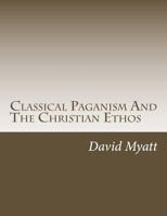 Classical Paganism and the Christian Ethos 1979599025 Book Cover