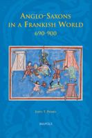 Anglo-Saxons in a Frankish World, 690 - 900 2503519113 Book Cover