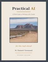 Practical AI: Field Guide to Working with Claude - Students Edition B0H73JRP6K Book Cover