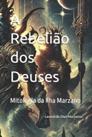 A Rebelião dos Deuses: Mitologia da Ilha Marzano (Portuguese Edition) B0DRYYXRPL Book Cover