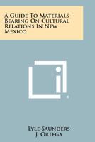 A Guide To Materials Bearing On Cultural Relations In New Mexico 1258411199 Book Cover