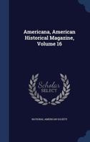 Americana, American Historical Magazine, Volume 16 1340051834 Book Cover
