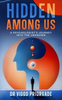 Hidden Among Us: A Psychologist's Journey into the Unknown 1456644688 Book Cover