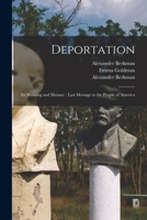 Deportation: Its Meaning and Menace: Last Message to the People of America 1522837337 Book Cover