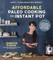 Affordable Paleo Cooking with Your Instant Pot: Quick + Clean Meals on a Budget 1624146015 Book Cover