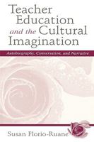 Teacher Education and the Cultural Imagination: Autobiography, Conversation, and Narrative 0805823751 Book Cover