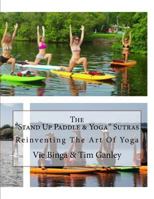 The Stand Up Paddle & Yoga Sutras: Reinventing the Art of Yoga 1523864222 Book Cover