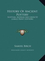 History Of Ancient Pottery: Egyptian, Assyrian And Greek V2 1428615458 Book Cover