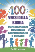 100 VERSI DELLA BIBBIA OGNI BAMBINO DOVREBBE MEMORIZZARE E CURARE (Italian Edition) B0F22DNPXJ Book Cover