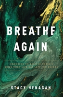 Breathe Again: Choosing to Believe There's More When Life Has Left You Broken 0785234357 Book Cover