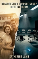 Resurrection Support Group Meeting Room B0GYQDQFJZ Book Cover