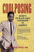 Coolposing: Secrets of Black Male Leadership in America 1453595430 Book Cover