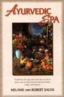 Ayurvedic Spa: Treatments For Large And Small Spas As Well As Home Care To Help Everyone Become Healthy, Happy, and Feel Inspired 0940985969 Book Cover