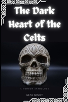 The Dark Heart of the Celts: A Horror Anthology B0BZ2SD8DL Book Cover