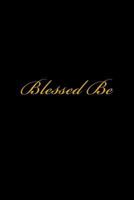 Blessed Be: A Wicca Blank Book Of Shadows / Wiccan Journal / Spell Journal 1548551074 Book Cover